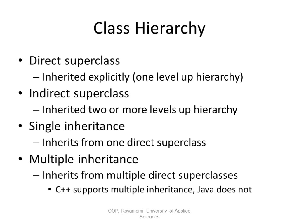 Class Hierarchy Direct superclass Inherited explicitly (one level up hierarchy) Indirect superclass Inherited two
